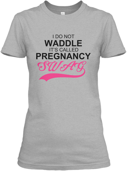 I Do Not Waddle It's Called Pregnancy Swag Sport Grey T-Shirt Front