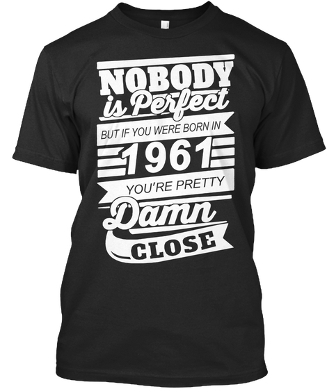 1961 Is Perfect Black T-Shirt Front