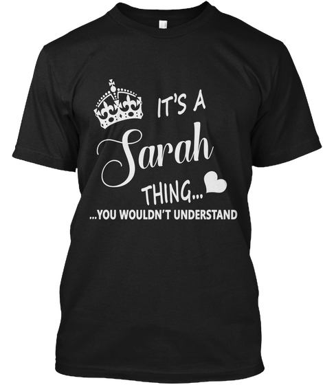 It's A Sarah Thing... ...You Wouldn't Understand Black T-Shirt Front