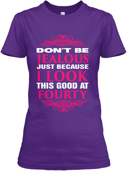 Don't Be Jealous I Look This Good At Fourty Purple T-Shirt Front