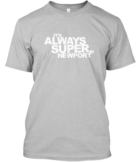 It's Always Super In Newport Light Heather Grey  T-Shirt Front