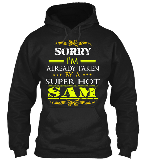 Sorry I'm Already Taken By A Super Hot Sam Black T-Shirt Front