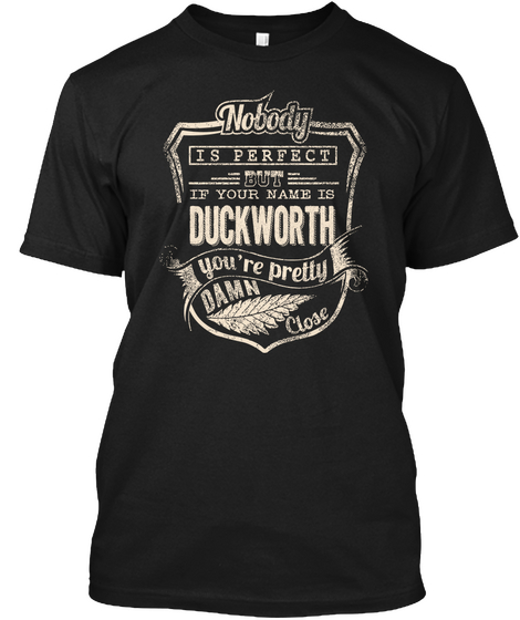 Nobody Is Perfect But If Your Name Is Duckworth You're Pretty Damn Close Black áo T-Shirt Front