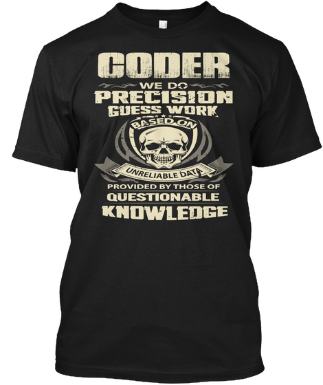 Coder We Do Precision Guess Work Based On Unreliable Data Provided By Those Of Questionable Knowledge Black áo T-Shirt Front