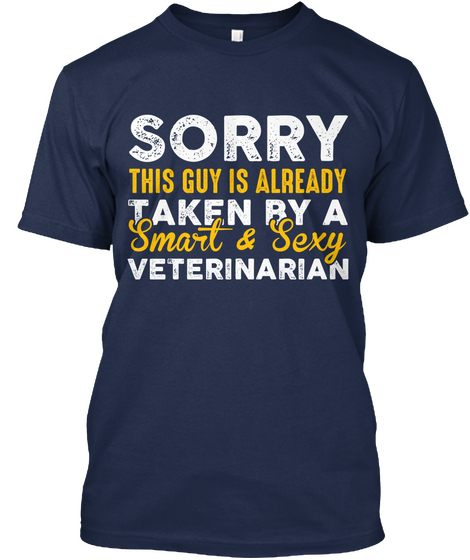 Sorry This Guy Is Already Taken By A Smart & Sexy Veterinarian Navy T-Shirt Front
