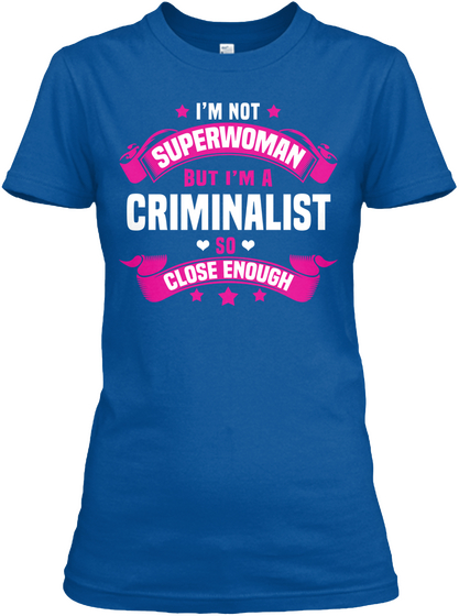 I'm Not Superwoman But I'm A Criminalist So Close Enough Royal T-Shirt Front