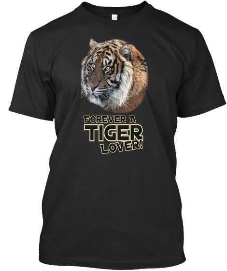 For Ever A Tiger Lover! Black T-Shirt Front