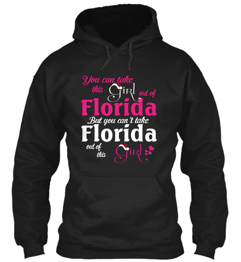 You Can Take This Girl Out Of Florida Out Of This Girl Black T-Shirt Front