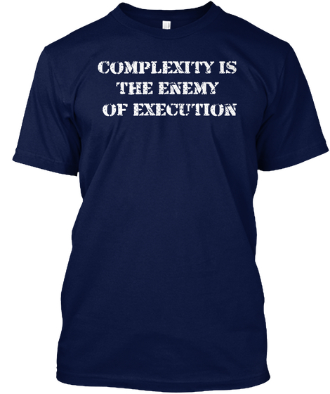 Complexity Is 
The Enemy 
Of Execution  Navy T-Shirt Front