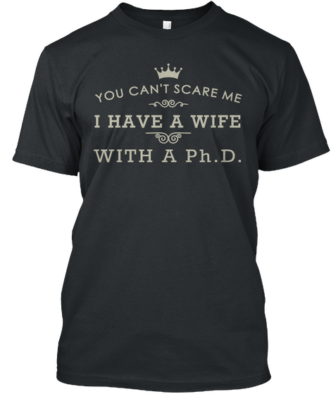 You Can't Scare Me I Have A Wife With A Ph.D. Black Camiseta Front