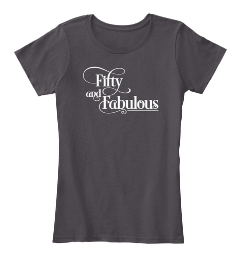 Fifty And Fabulous Heathered Charcoal  T-Shirt Front