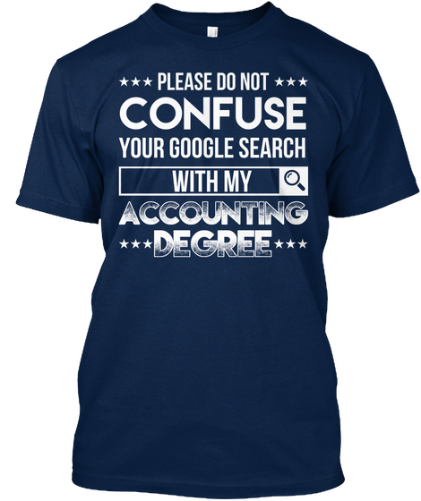 Please Do Not Confuse Your Google Search With My Accounting Degree Navy T-Shirt Front