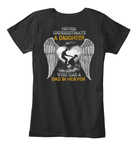 Never Underestimate A Daughter Who Has A Dad In Heaven  Black T-Shirt Back