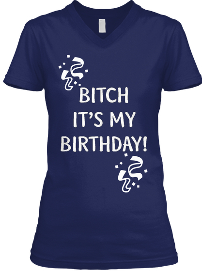 Bitch It's My Birthday Tee Navy Maglietta Front