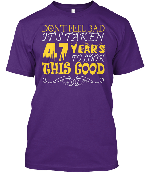 Don't Feel Bad Its Taken 47 Years To Look This Good Purple T-Shirt Front