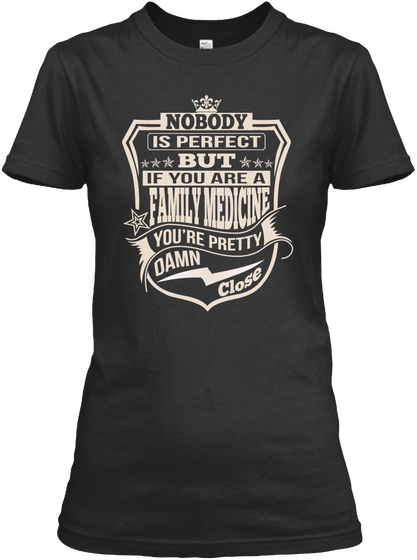 Family Medicine Pretty Damn Close T Shirts Black Kaos Front