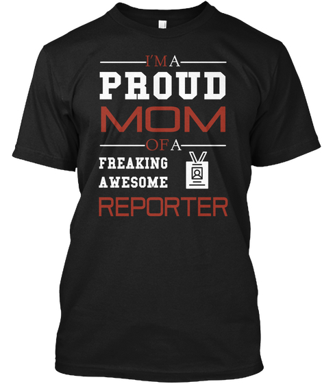 I'm A Proud Mom Of A Freaking Awesome Reporter Black T-Shirt Front