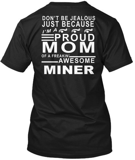 Don't Be Jealous Just Because I'm A Proud Mom Of A Freakin' Awesome Miner Black Camiseta Back