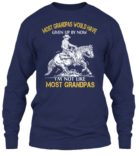 Most Grandpas Would Have Given Up By Now I'm Not Like Most Grandpas Navy T-Shirt Front