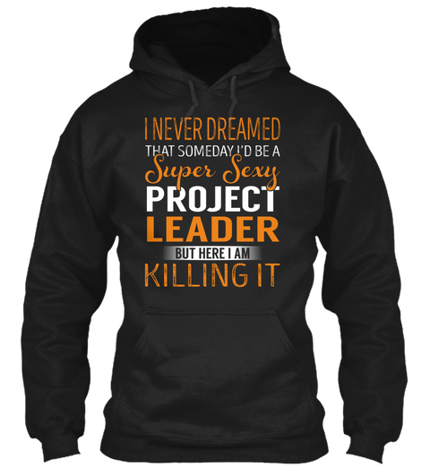 Project Leader   Never Dreamed Black T-Shirt Front