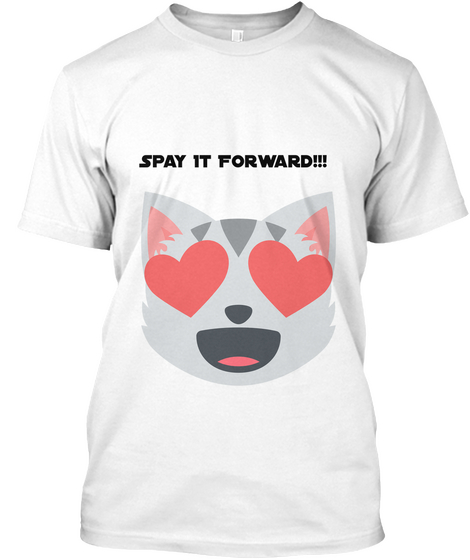Spay It Forward!!! White T-Shirt Front