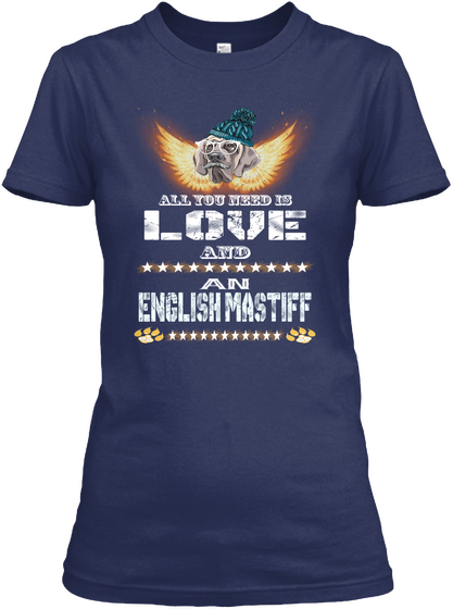 You Need Is Love An English Mastiff Navy T-Shirt Front