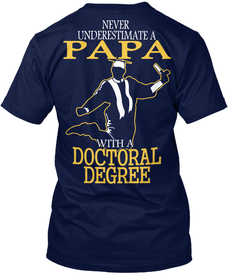 Never Underestimate A Papa With A Doctoral Degree Navy T-Shirt Back