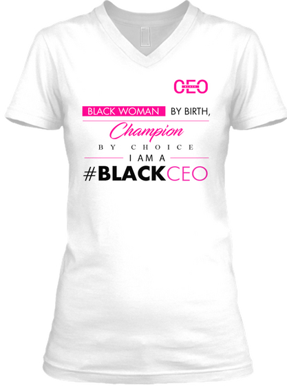 Ceo Black Women By Bith, Champion By Choice I Am A #Blackceo White T-Shirt Front