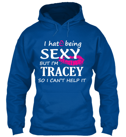 I Hate Being Sexy But I'm Tracey So I Can't Help Royal T-Shirt Front