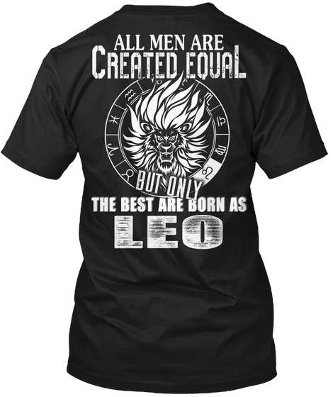  All Men Are Created Equal But Only The Best Are Born As Leo Black T-Shirt Back