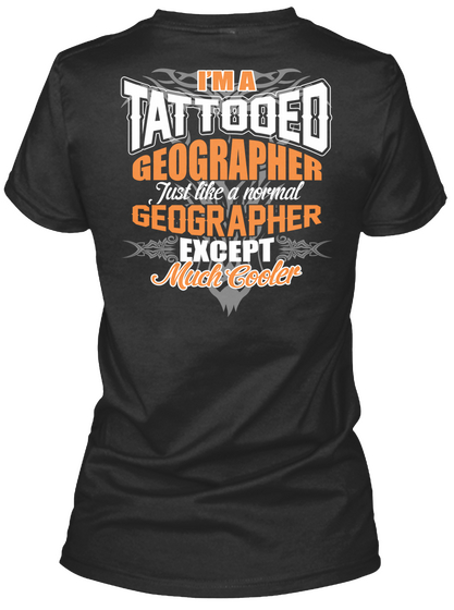 I'm A Tattooed Geographer Just Like A Normal Geographer Except Much Cooler Black Camiseta Back