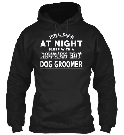 Feel Safe At Night Sleep With A Smoking Hot Dog Groomer Black Camiseta Front