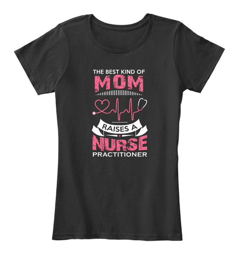 The Best Kind Of Mom Raises A Nurse Practitioner Black Camiseta Front