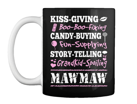 Kiss Giving Boo Boo Fixing Candy Buying Fun Supplying Story Telling Grandkid Spoiling Maw Maw Black T-Shirt Front