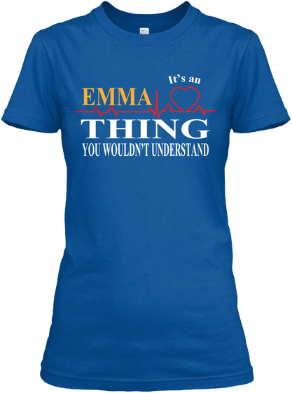 Emma It's An Thing You Wouldn't Understand Royal T-Shirt Front