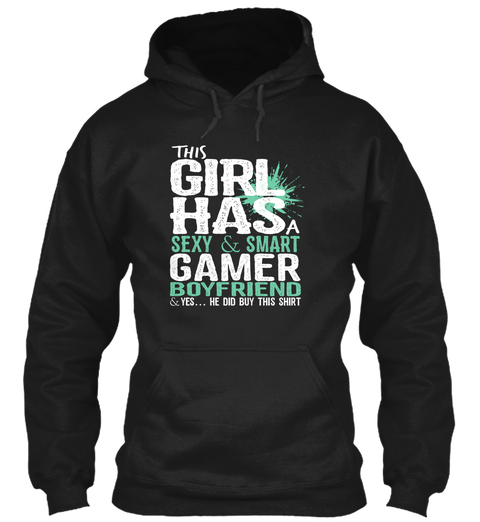 This Girl Has A Sexy And Smart Gamer Boyfriend And Yes He Did But This Shirt Black T-Shirt Front