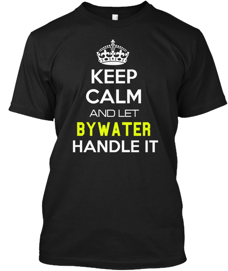 Keep Calm And Let Bywater Handle It Black Kaos Front