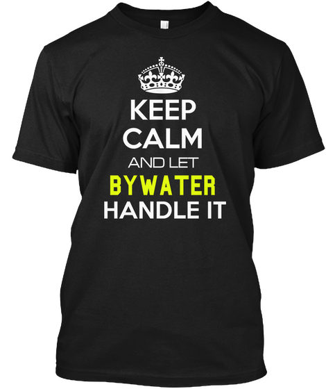 Keep Calm And Let Bywater Handle It Black Camiseta Front