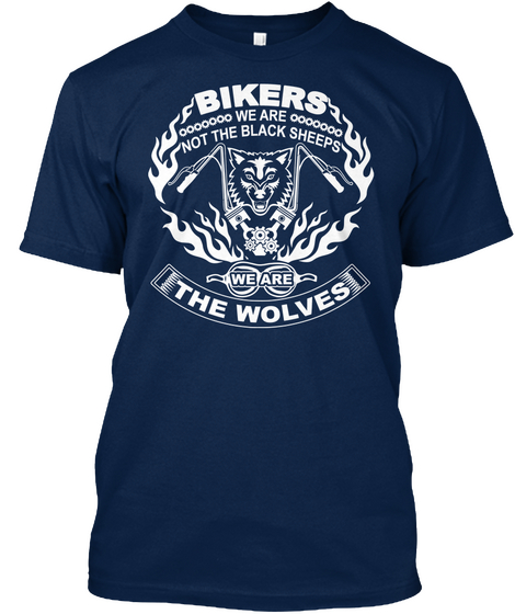 Bikers We Are Not The Black Sheeps We Are The Wolves Navy T-Shirt Front