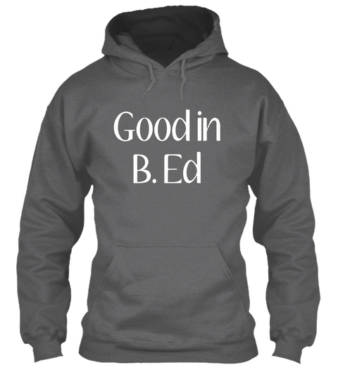 Good In
B. Ed Dark Heather T-Shirt Front