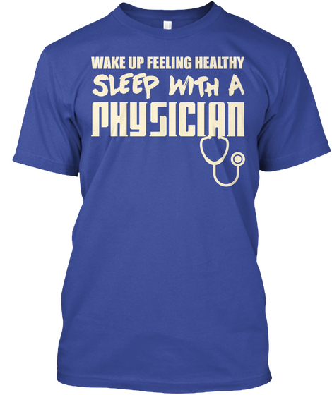 Wake Up Feeling Healthy Sleep With A Physician Deep Royal T-Shirt Front