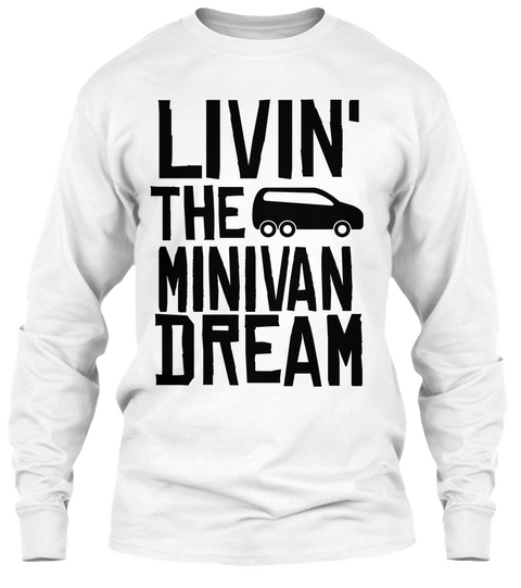 Livin The Minivan Dream White T-Shirt Front