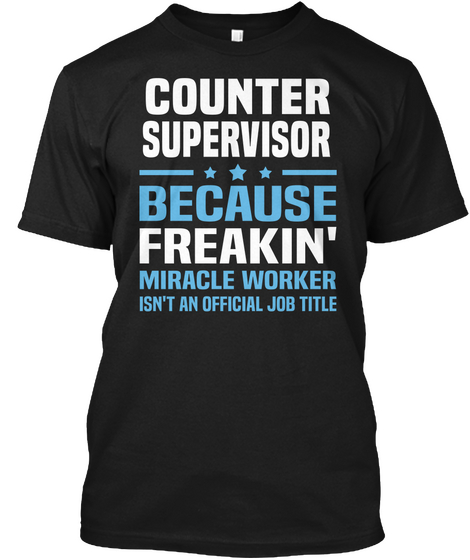 Counter Supervisor Because Freakin' Miracle Worker Isn't An Official Job Title Black Camiseta Front
