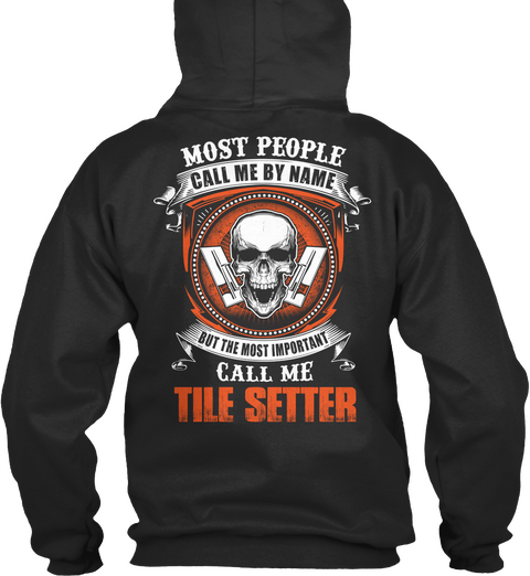 Most People Call Me By Name But The Most Important Call Me Tile Setter Jet Black T-Shirt Back