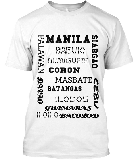 Manila Palawan Siargao Baguio Dumaguete Coron Masbate Davao Cebu Batangas Ilocos Guimaras Iloilo Bacolod White T-Shirt Front