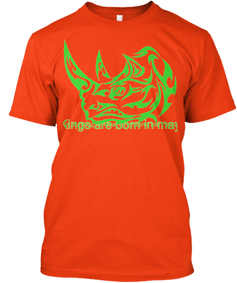 Kings Are Born In May
 Don't Act Smart You Are Not Good At It Deep Orange  T-Shirt Front