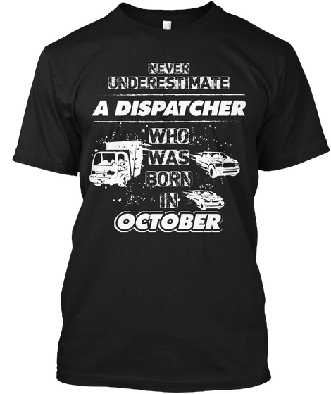 Dispatcher Tee October Birthday Gift Black T-Shirt Front