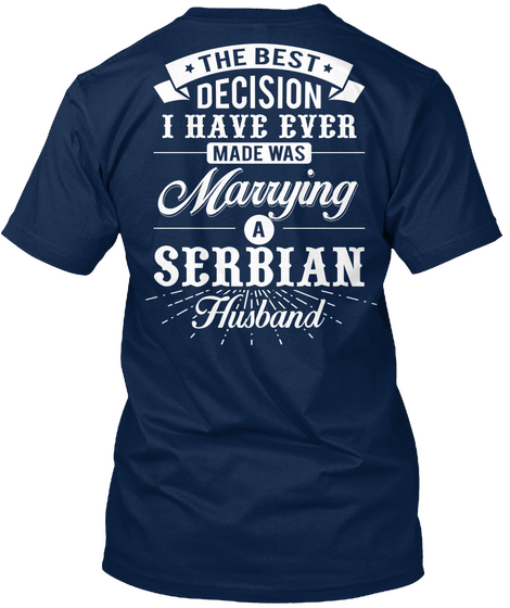 The Best Decision I Have Ever Made Was Marrying A Serbian Husband Navy T-Shirt Back