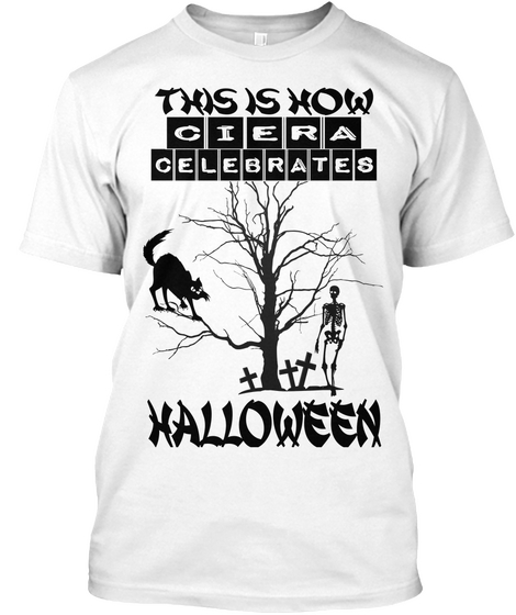 This Is How Ciera Celebrates Halloween White T-Shirt Front