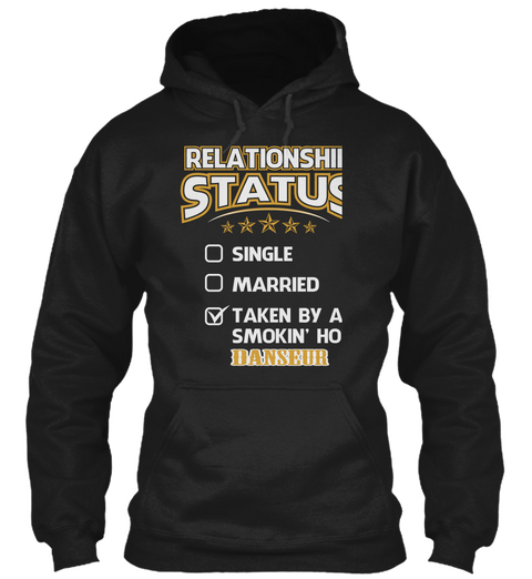 Relationship Status Single Married Taken By A Smokim' Hot Danseur Black T-Shirt Front